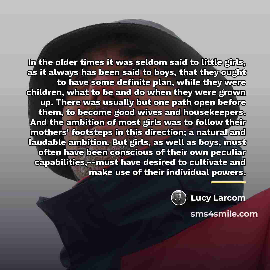 “In the older times it was seldom said to little…” quote by Lucy Larcom