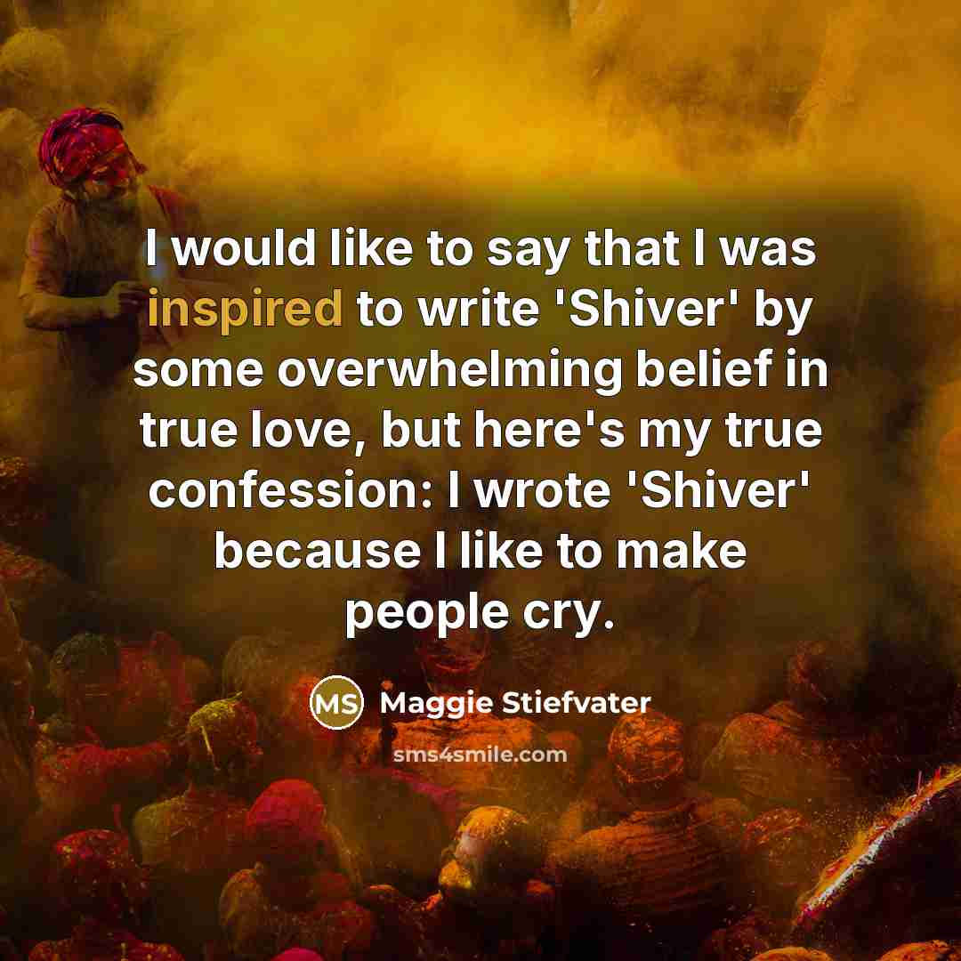 “I would like to say that I was inspired to…” quote by Maggie Stiefvater