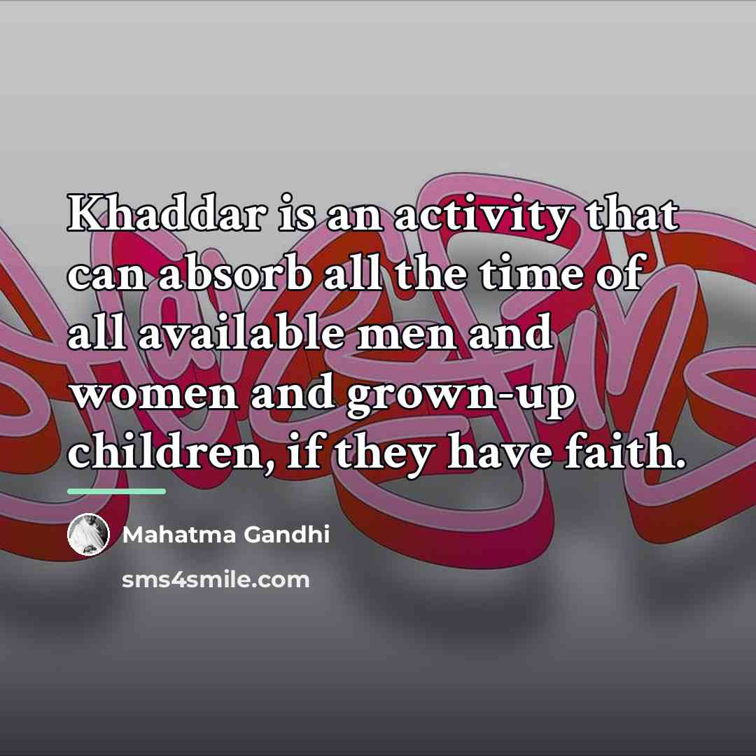 “Khaddar is an activity that can absorb all the time…” quote by Mahatma Gandhi