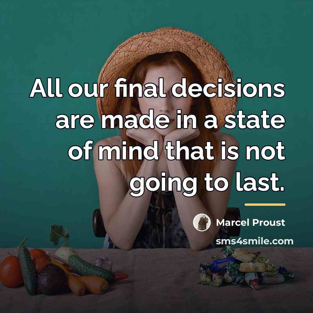 “All our final decisions are made in a state of…” quote by Marcel Proust