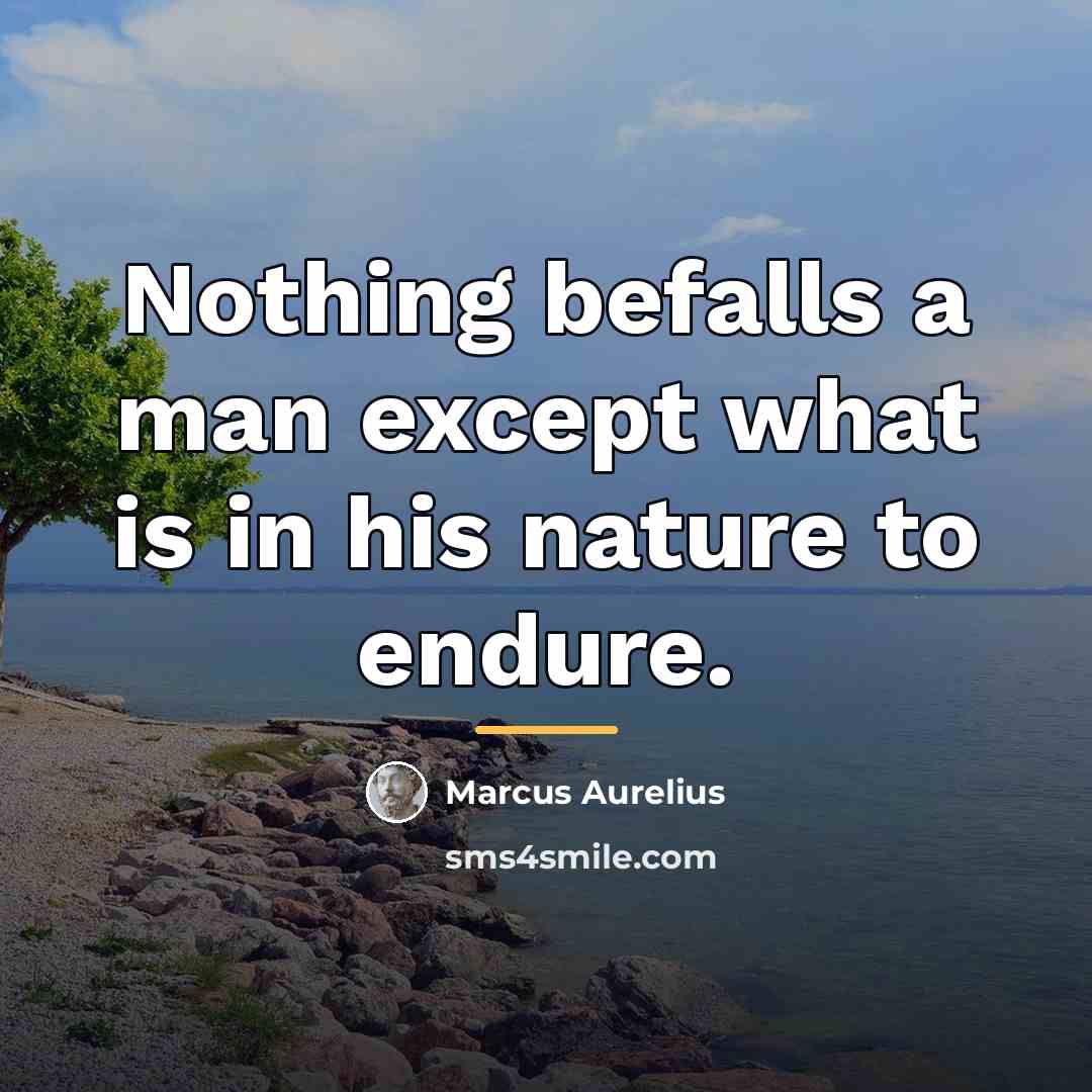 “Nothing befalls a man except what is in his nature…” quote by Marcus Aurelius