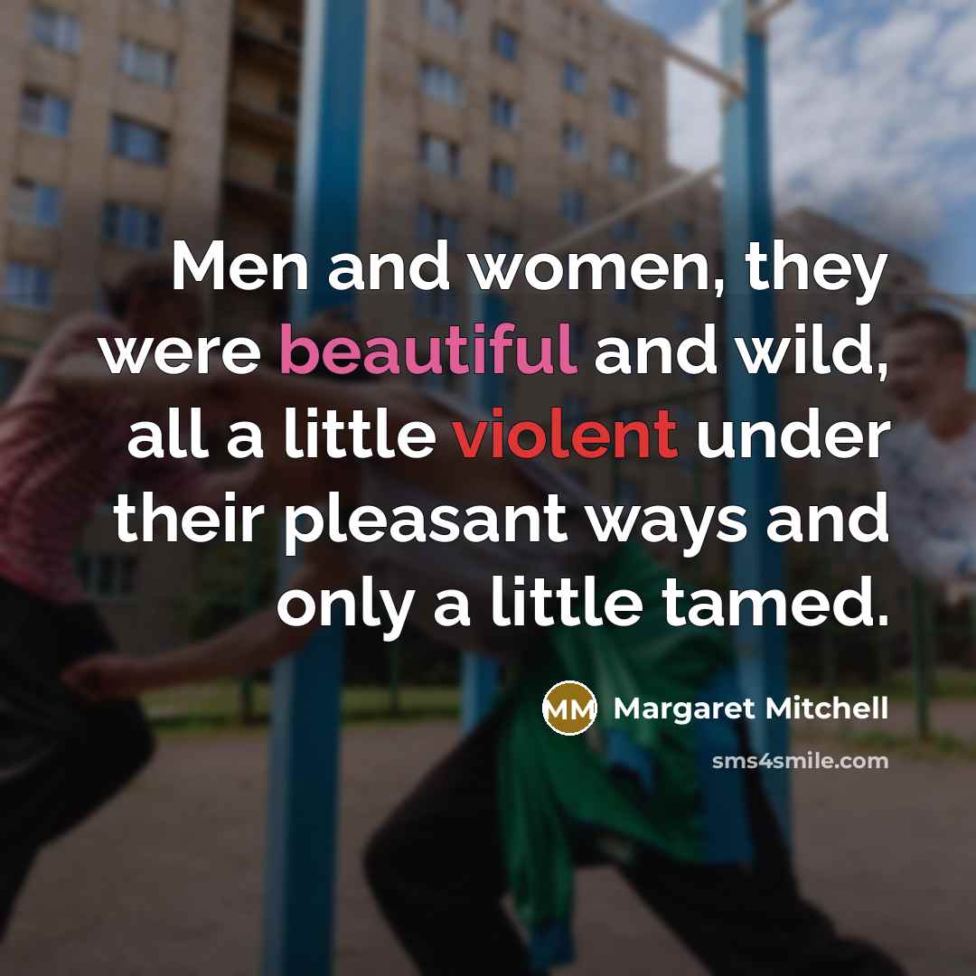 “Men and women, they were beautiful and wild, all a…” quote by Margaret Mitchell