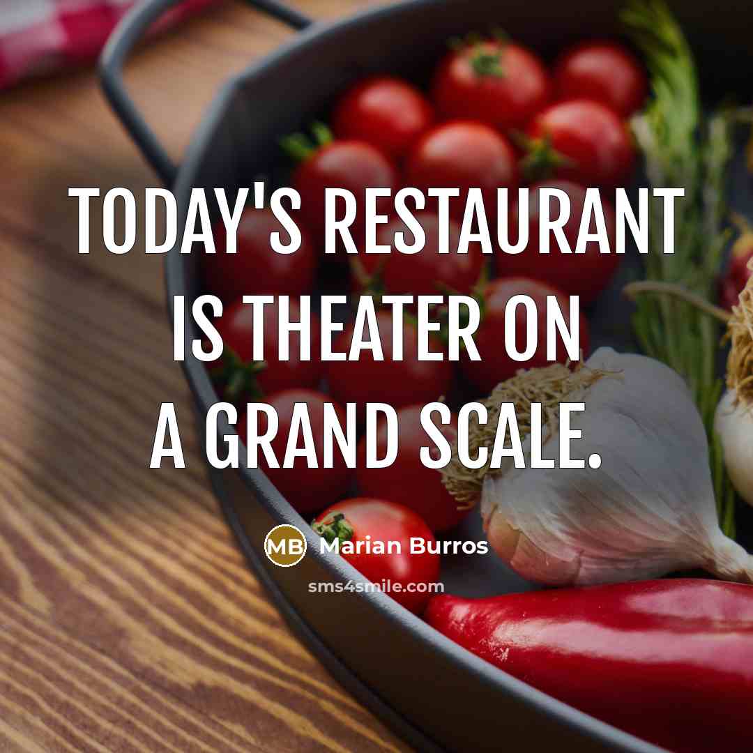 “Today's restaurant is theater on a grand scale.…” quote by Marian Burros