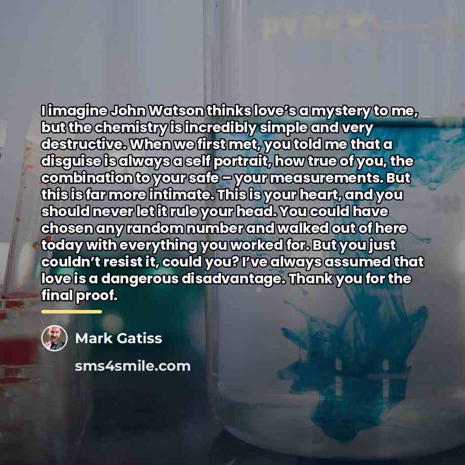 “I imagine John Watson thinks love’s a mystery to me,…” quote by Mark Gatiss