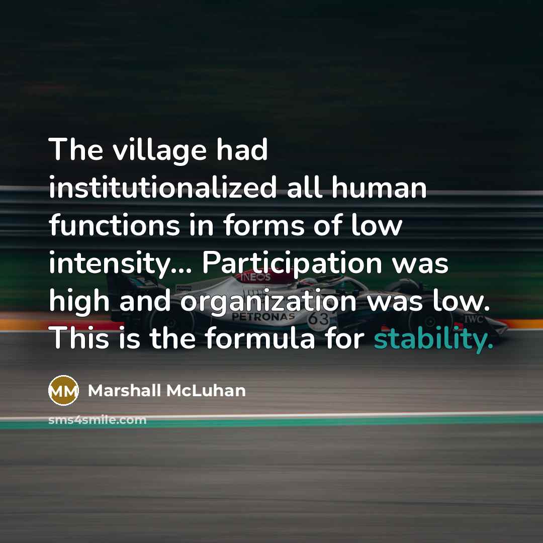 “The village had institutionalized all human functions in forms of…” quote by Marshall McLuhan