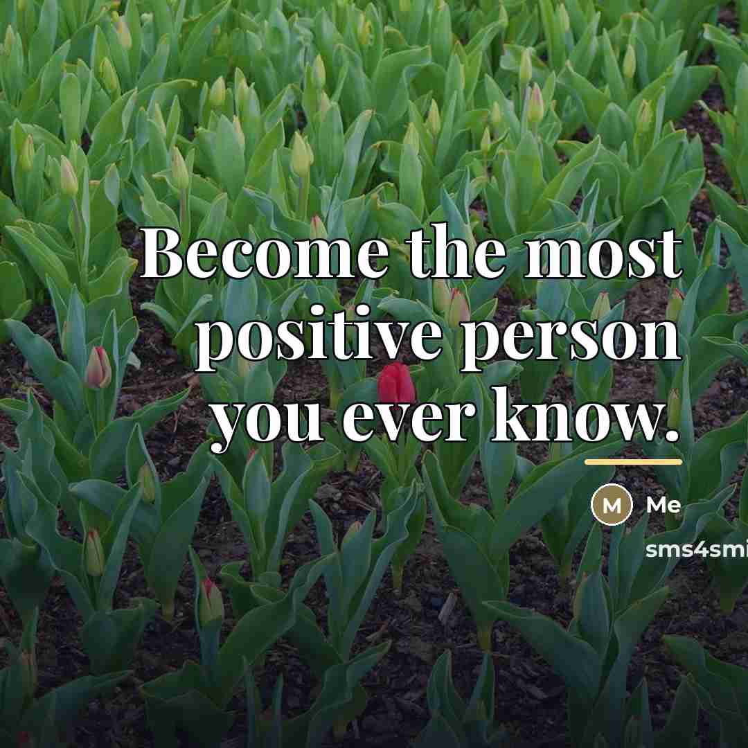 “Become the most positive person you ever know.…” quote by Me