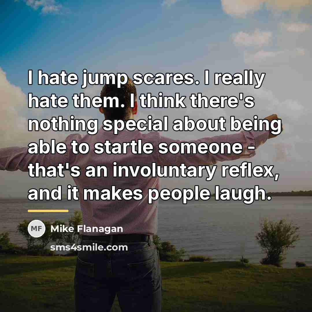 “I hate jump scares. I really hate them. I think…” quote by Mike Flanagan