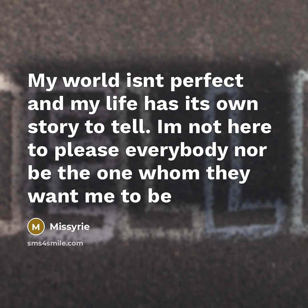 “My world isnt perfect and my life has its own…” quote by Missyrie