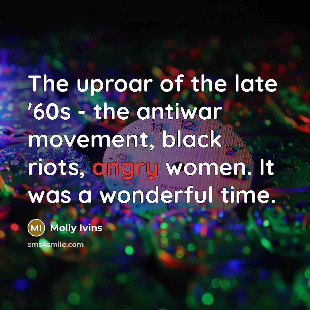 “The uproar of the late '60s - the antiwar movement,…” quote by Molly Ivins