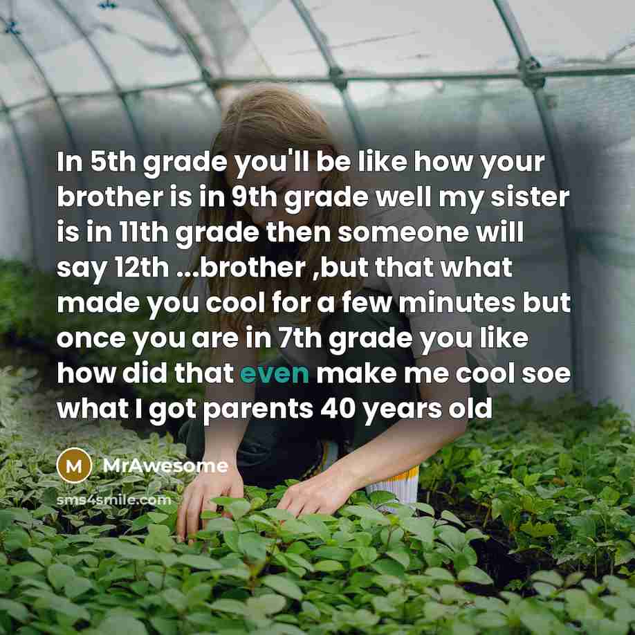 “In 5th grade you'll be like how your brother is…” quote by MrAwesome