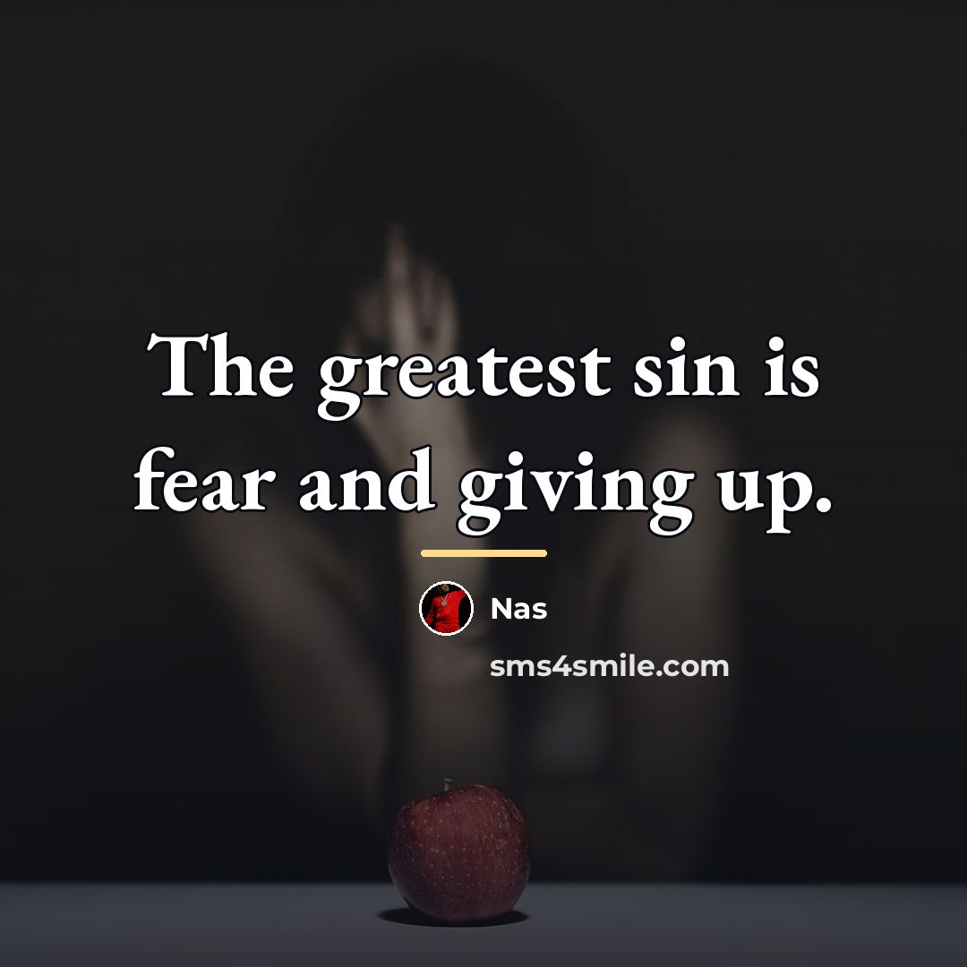 “The greatest sin is fear and giving up.…” quote by Nas