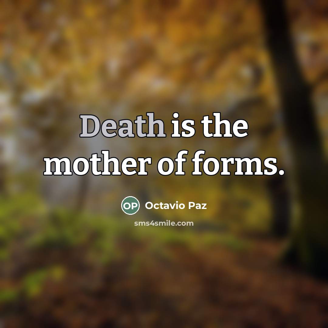 “Death is the mother of forms.…” quote by Octavio Paz