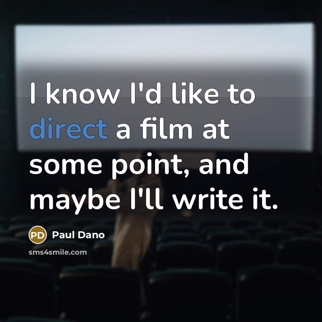“I know I'd like to direct a film at some…” quote by Paul Dano