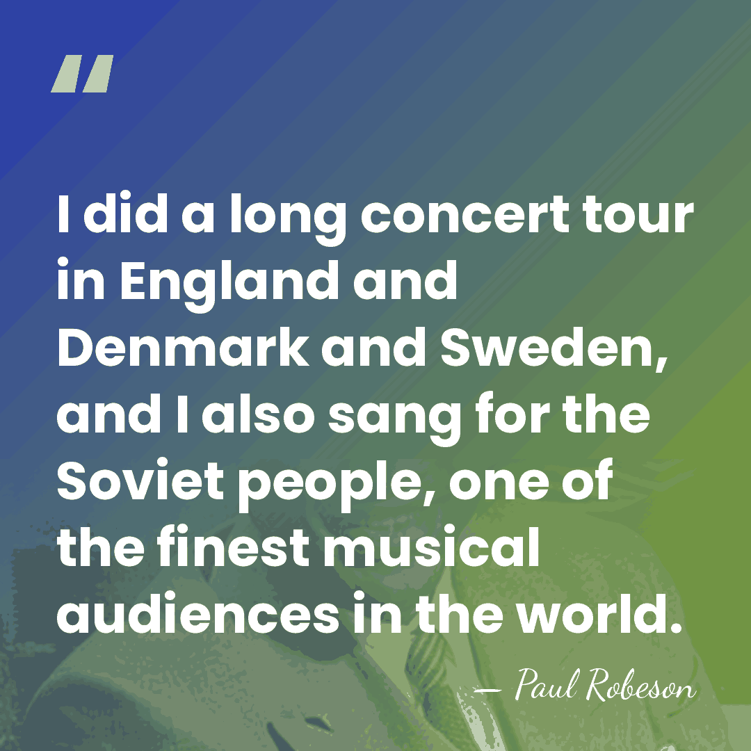 I did a long concert tour in England and Denmark and Sweden,&hellip; - Paul Robeson