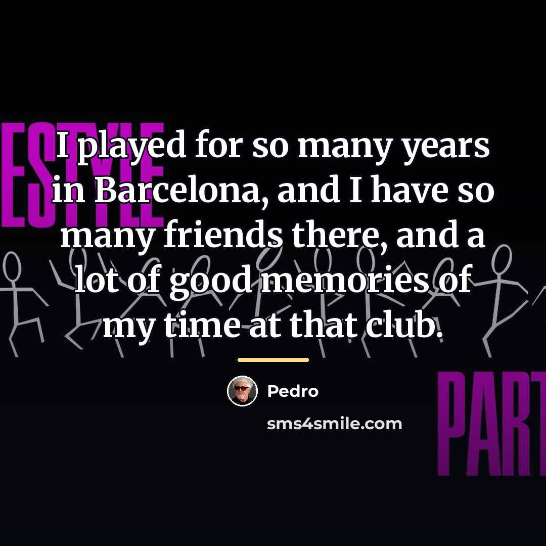 “I played for so many years in Barcelona, and I…” quote by Pedro