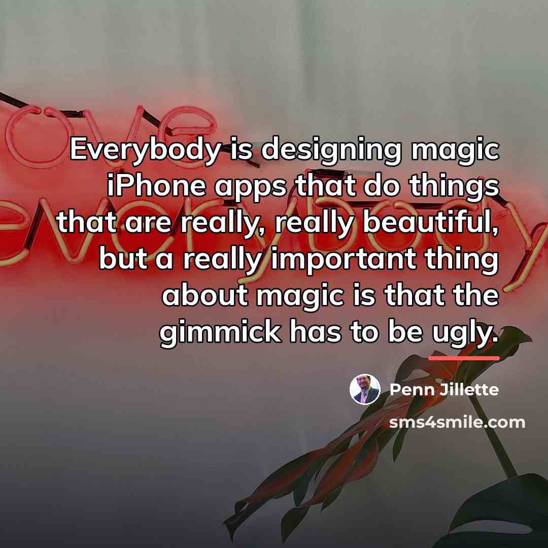 “Everybody is designing magic iPhone apps that do things that…” quote by Penn Jillette