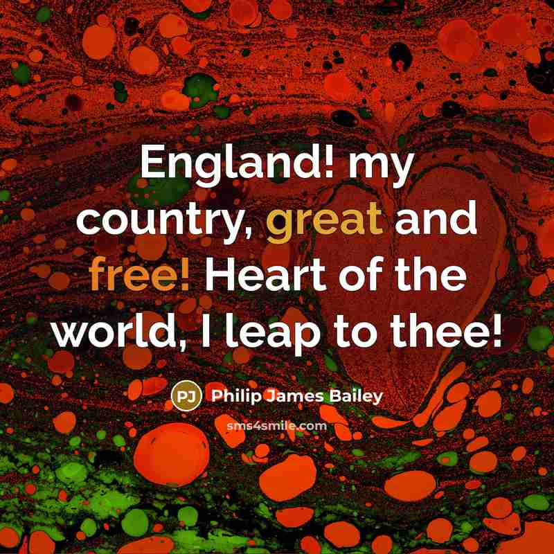 “England! my country, great and free! Heart of the world,…” quote by Philip James Bailey