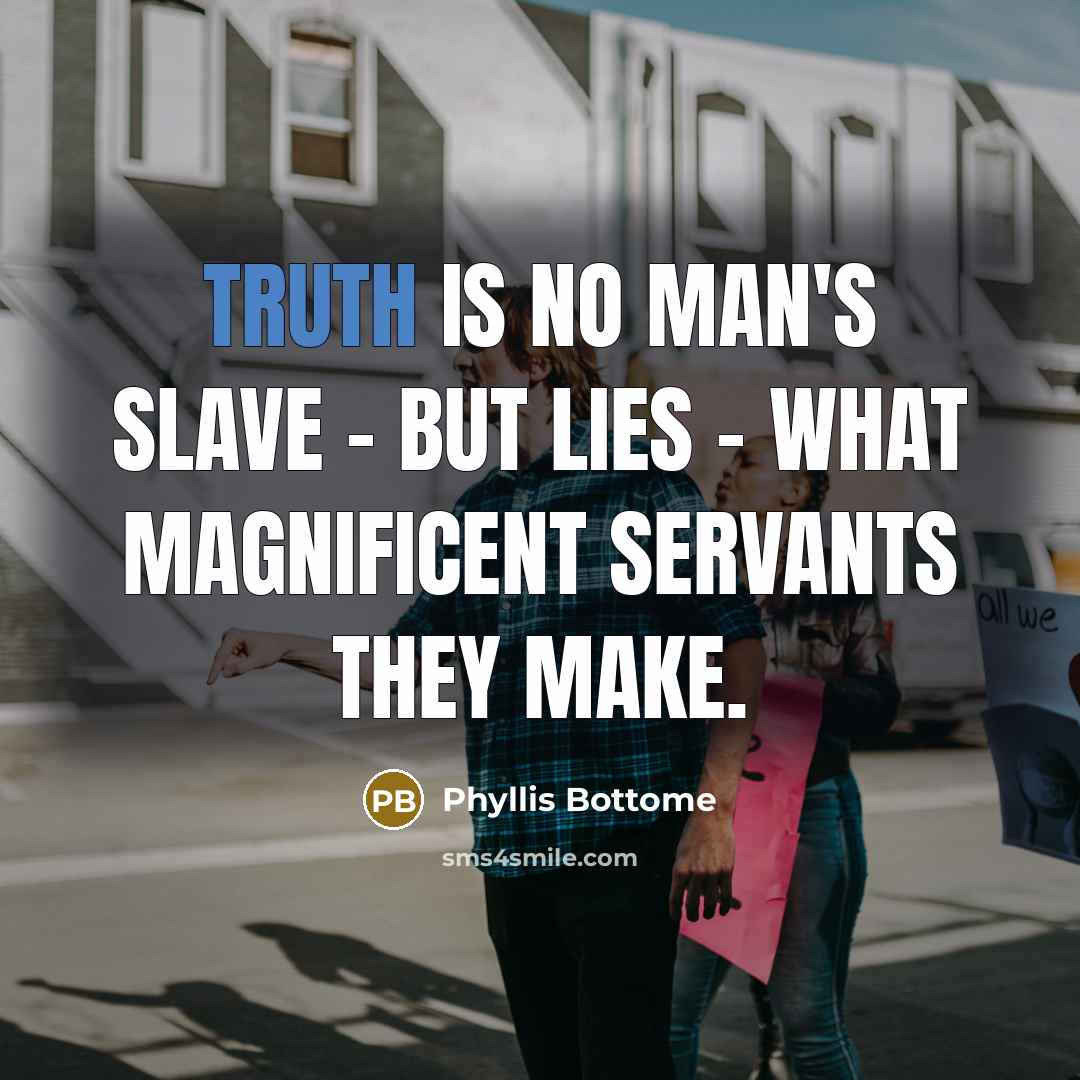 “Truth is no man's slave - but lies - what…” quote by Phyllis Bottome