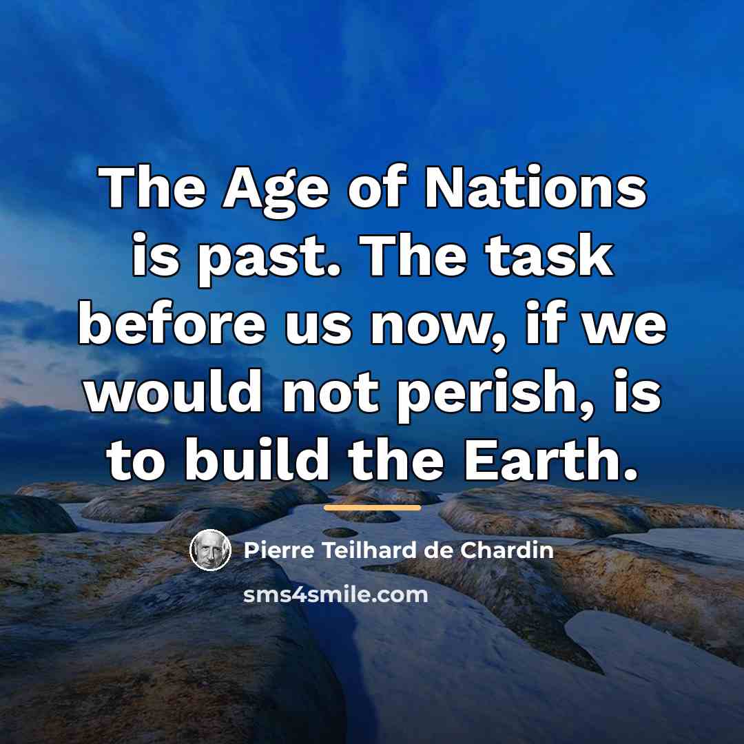 “The Age of Nations is past. The task before us…” quote by Pierre Teilhard de Chardin