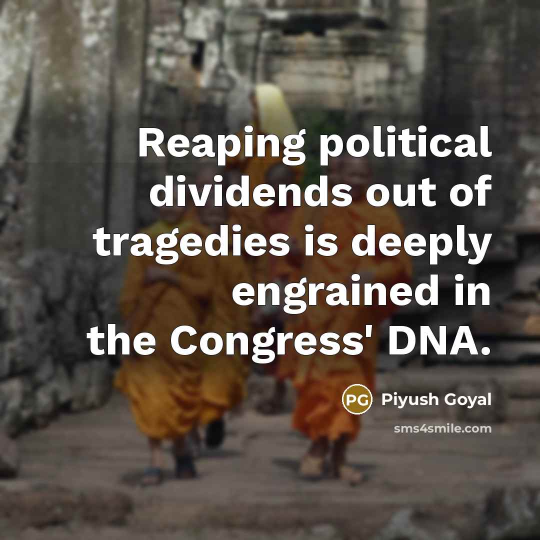 “Reaping political dividends out of tragedies is deeply engrained in…” quote by Piyush Goyal