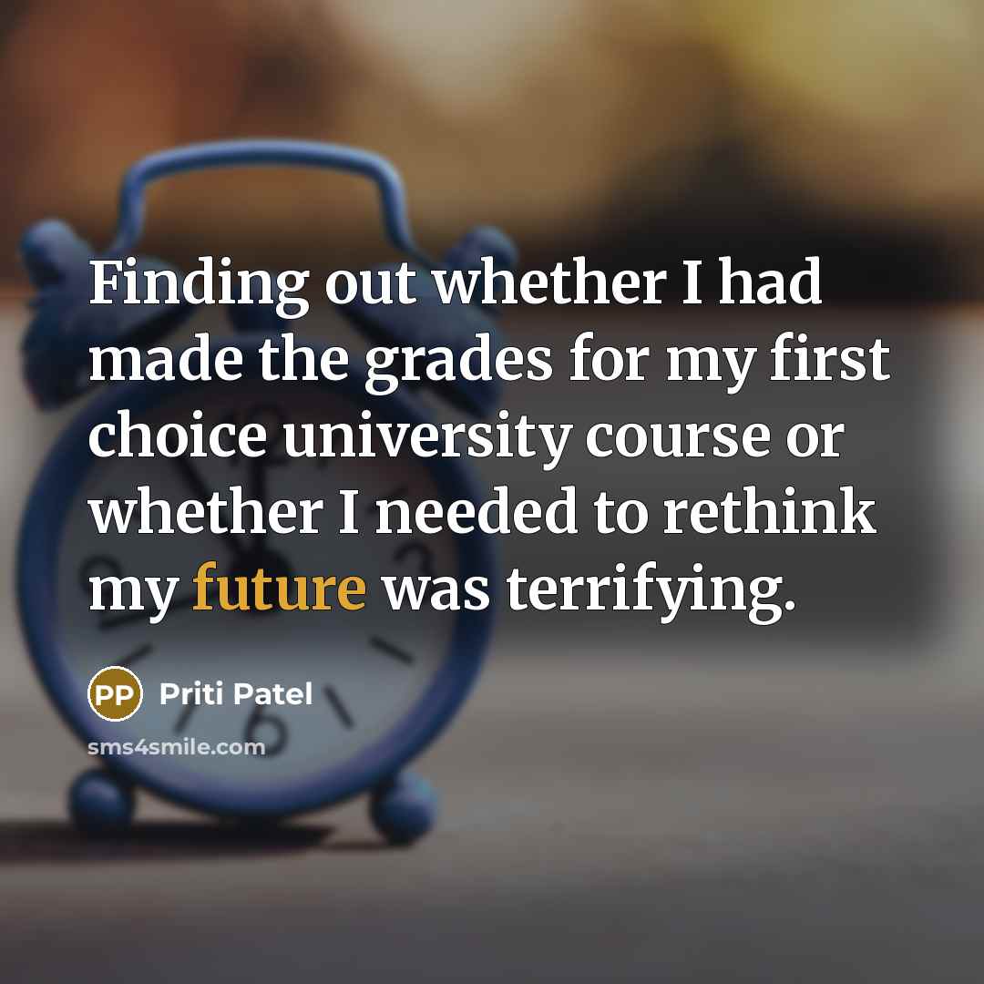 “Finding out whether I had made the grades for my…” quote by Priti Patel