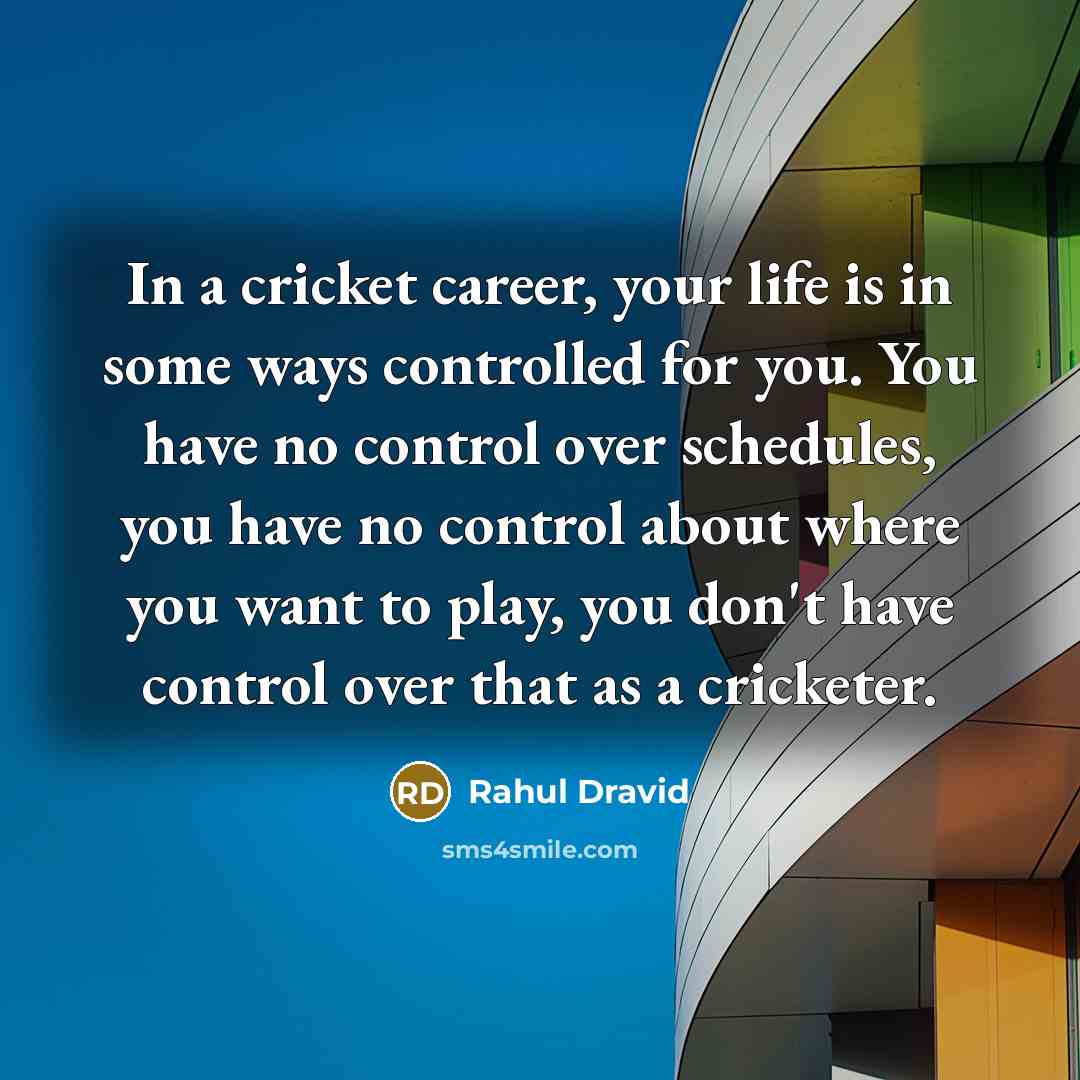 “In a cricket career, your life is in some ways…” quote by Rahul Dravid