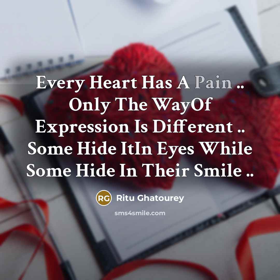 “Every Heart Has A Pain .. Only The WayOf Expression…” quote by Ritu Ghatourey