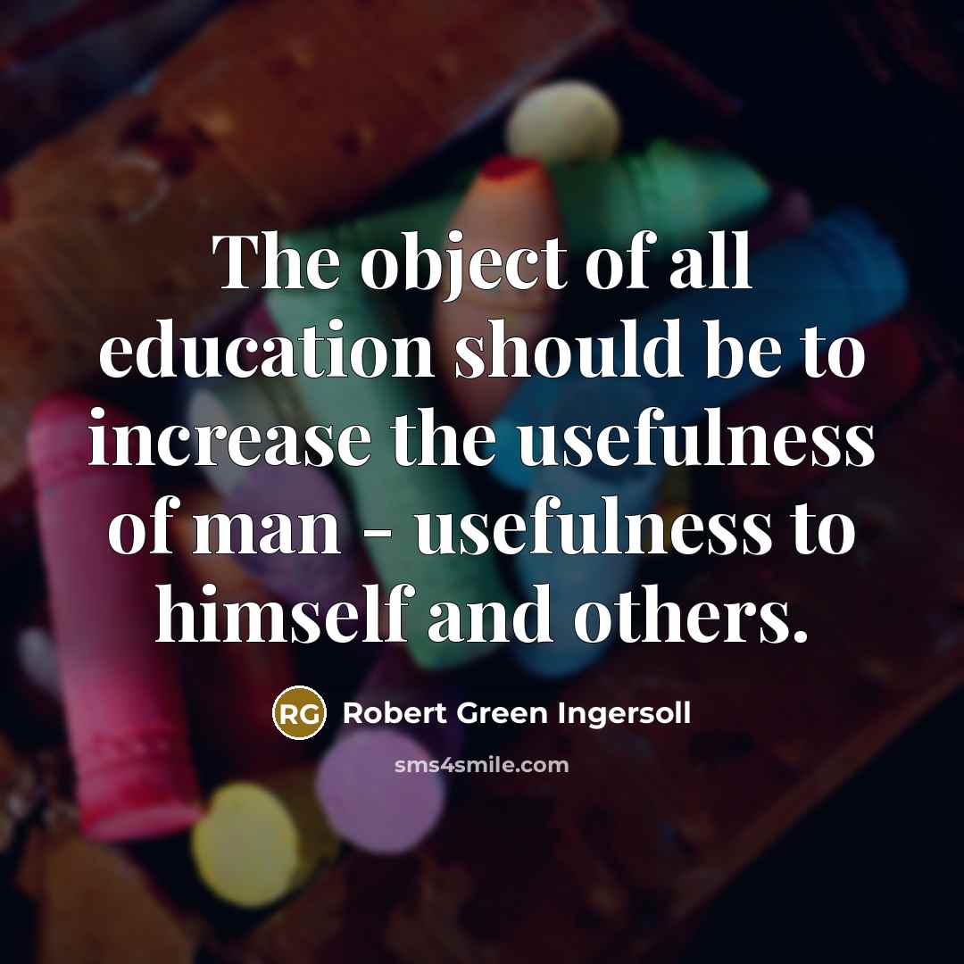 “The object of all education should be to increase the…” quote by Robert Green Ingersoll
