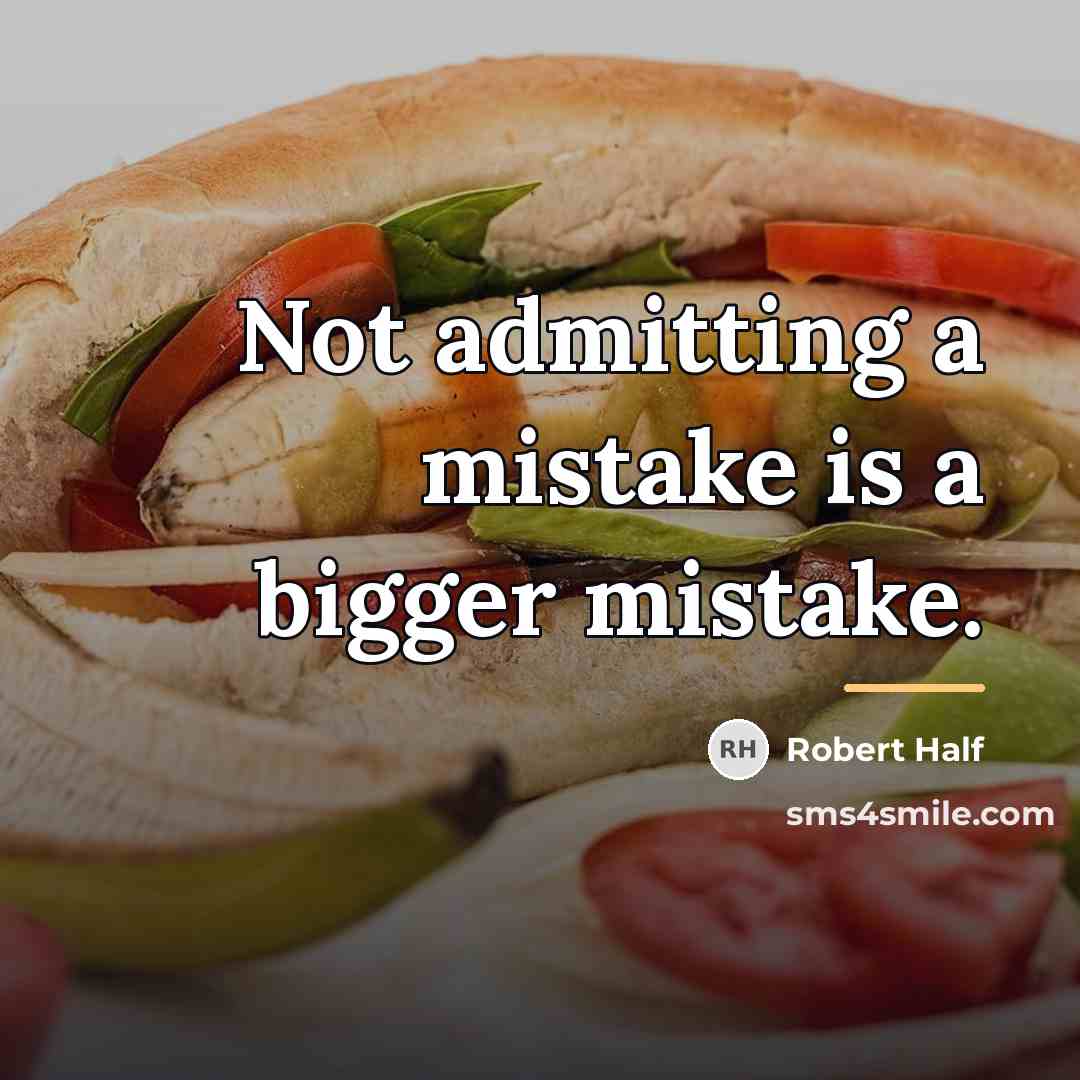 “Not admitting a mistake is a bigger mistake.…” quote by Robert Half