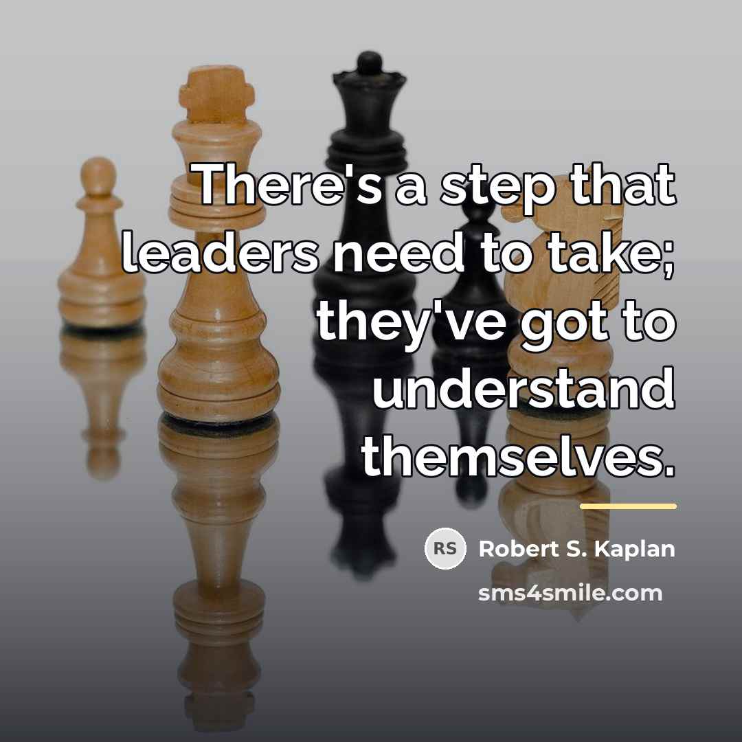 “There's a step that leaders need to take; they've got…” quote by Robert S. Kaplan