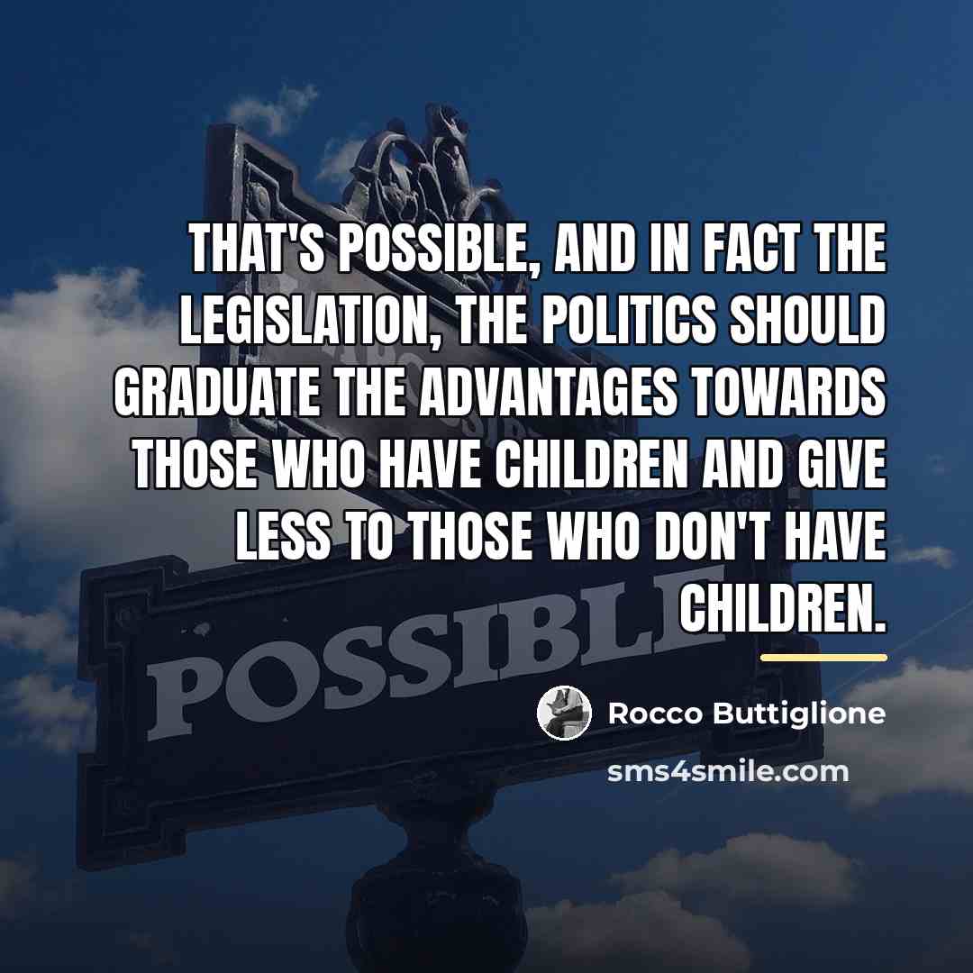 “That's possible, and in fact the legislation, the politics should…” quote by Rocco Buttiglione