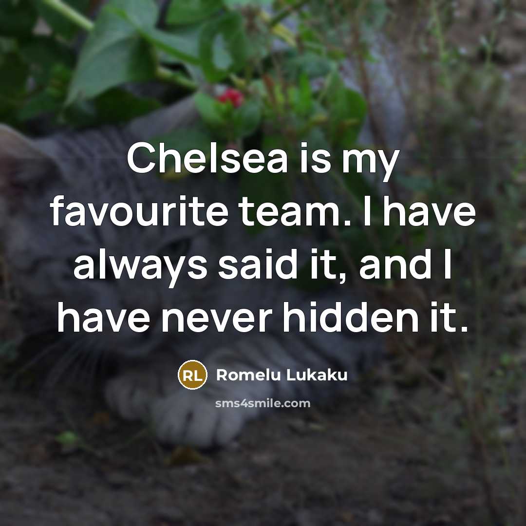 “Chelsea is my favourite team. I have always said it,…” quote by Romelu Lukaku