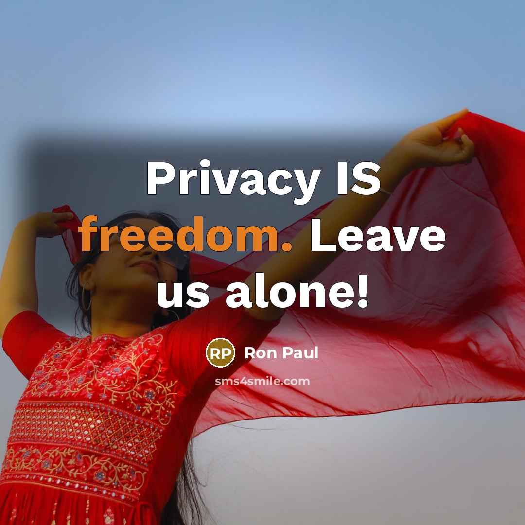 “Privacy IS freedom. Leave us alone!…” quote by Ron Paul