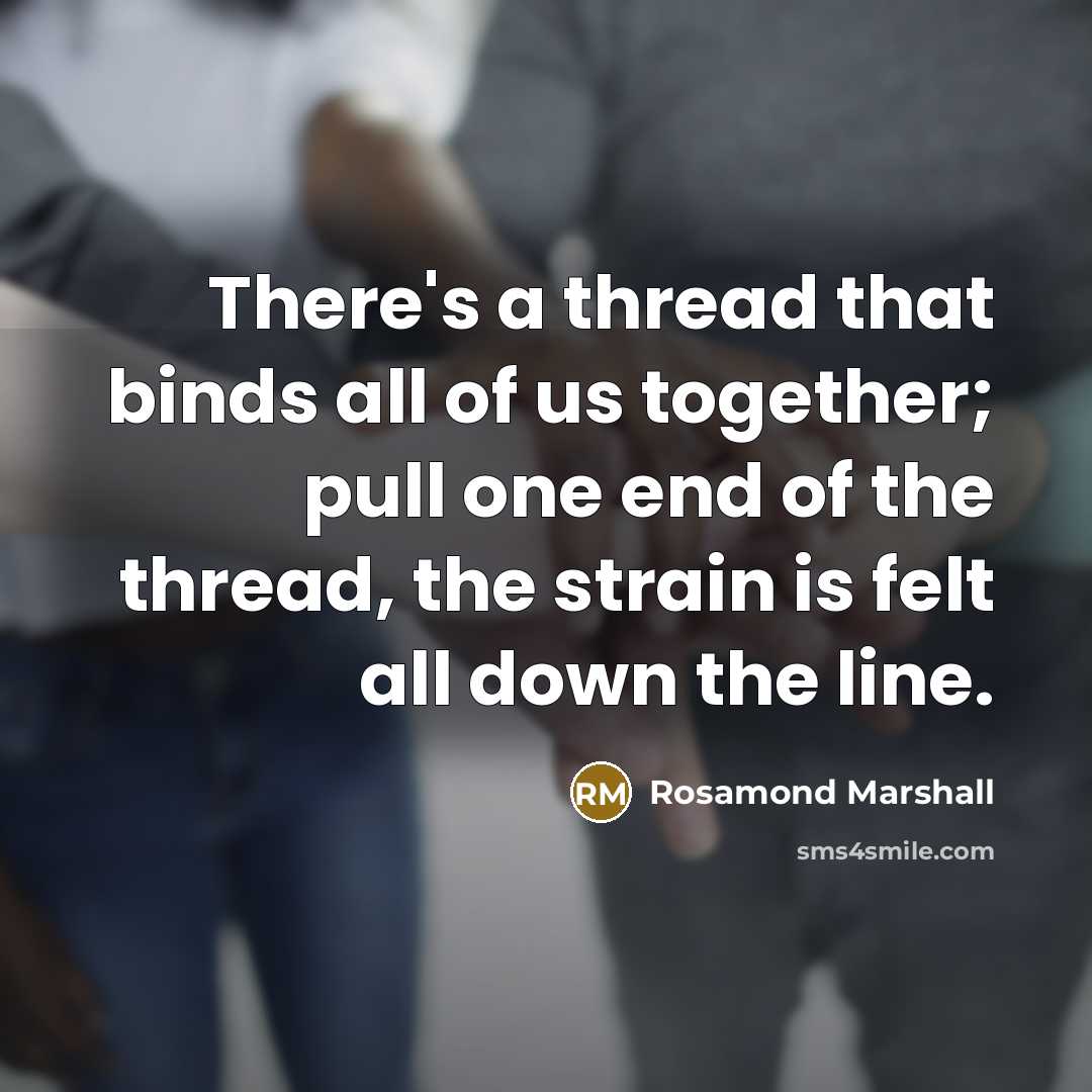 “There's a thread that binds all of us together; pull…” quote by Rosamond Marshall