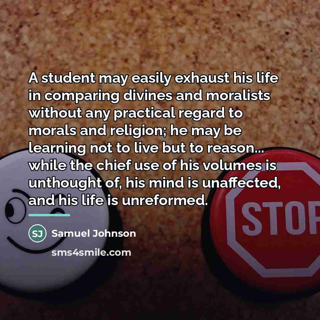 “A student may easily exhaust his life in comparing divines…” quote by Samuel Johnson