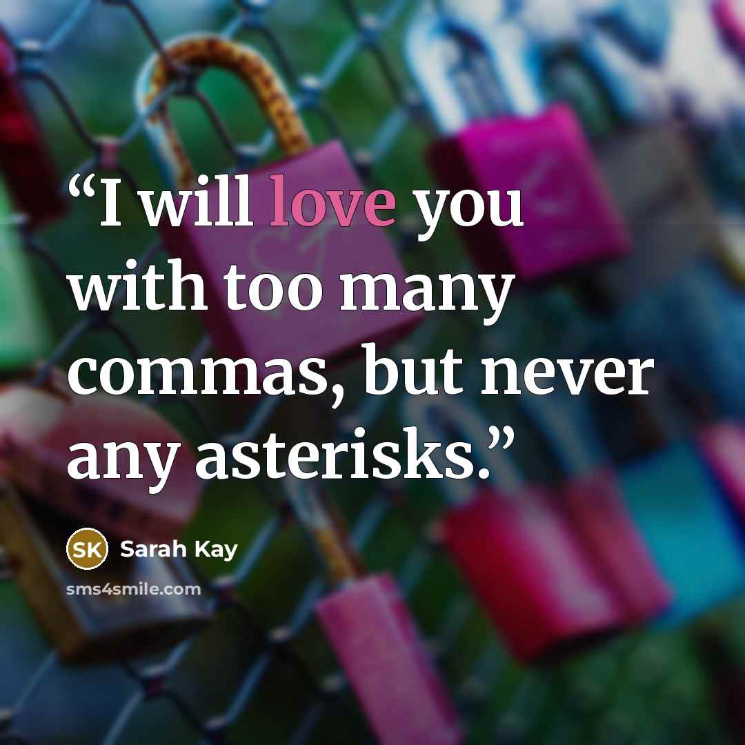 “I will love you with too many commas, but never any asterisks.” quote by Sarah Kay