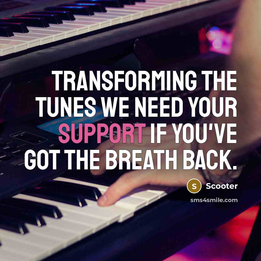 “Transforming the tunes we need your support if you've got…” quote by Scooter