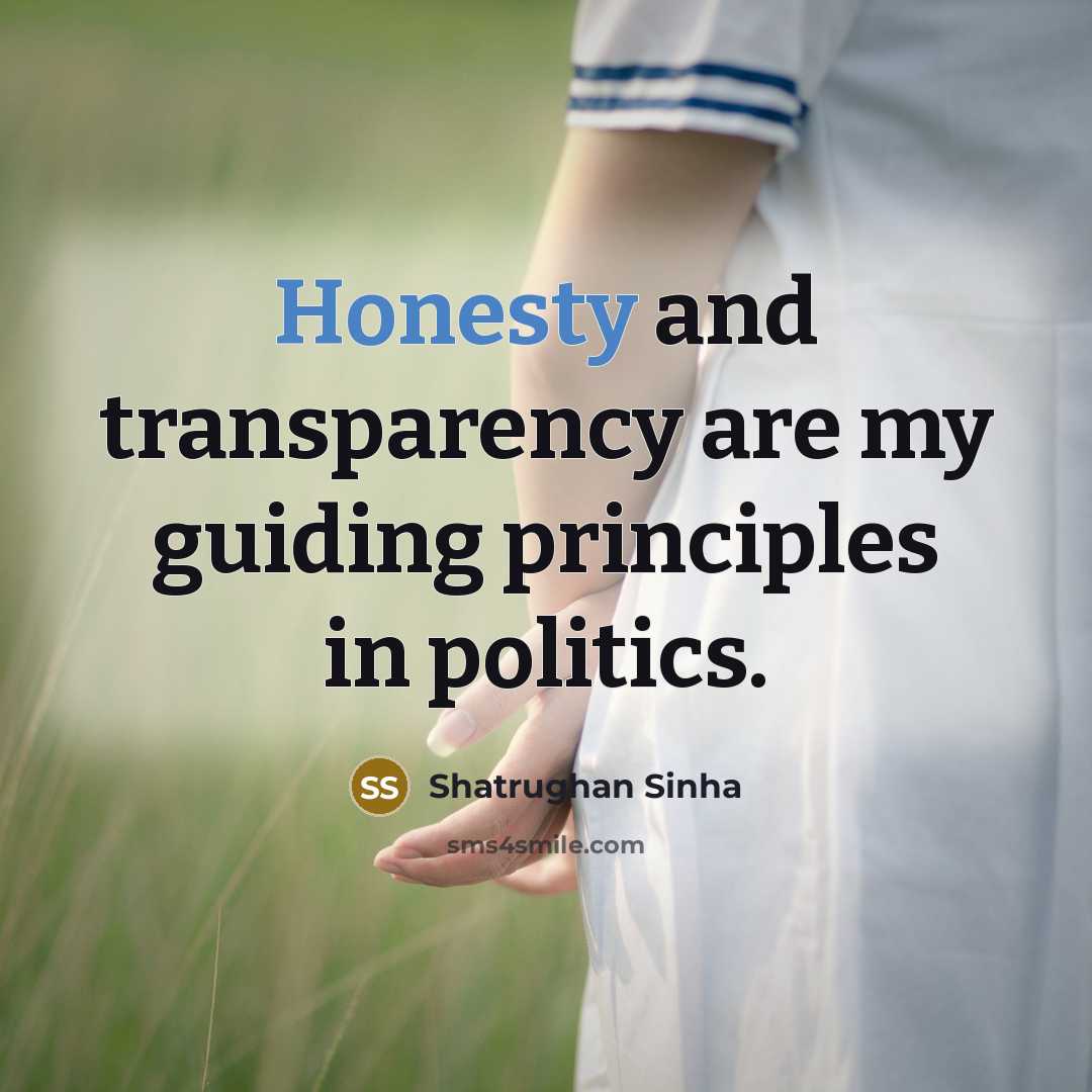 “Honesty and transparency are my guiding principles in politics.…” quote by Shatrughan Sinha
