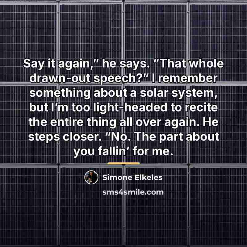 “Say it again,” he says. “That whole drawn-out speech?” I…” quote by Simone Elkeles