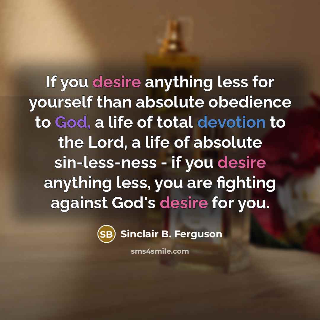 “If you desire anything less for yourself than absolute obedience…” quote by Sinclair B. Ferguson