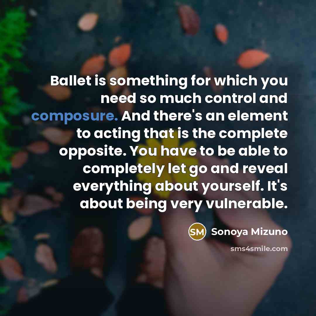 “Ballet is something for which you need so much control…” quote by Sonoya Mizuno