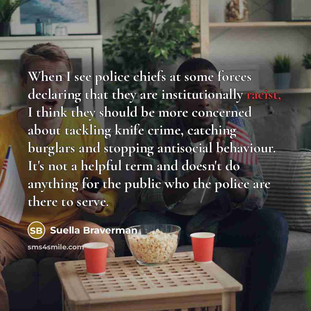 “When I see police chiefs at some forces declaring that…” quote by Suella Braverman