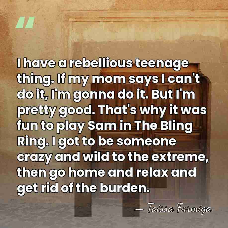 I have a rebellious teenage thing. If my mom says I can't&hellip; - Taissa Farmiga