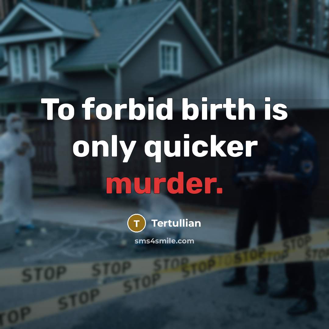 “To forbid birth is only quicker murder.…” quote by Tertullian