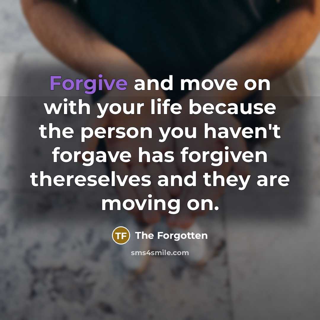 “Forgive and move on with your life because the person…” quote by The Forgotten