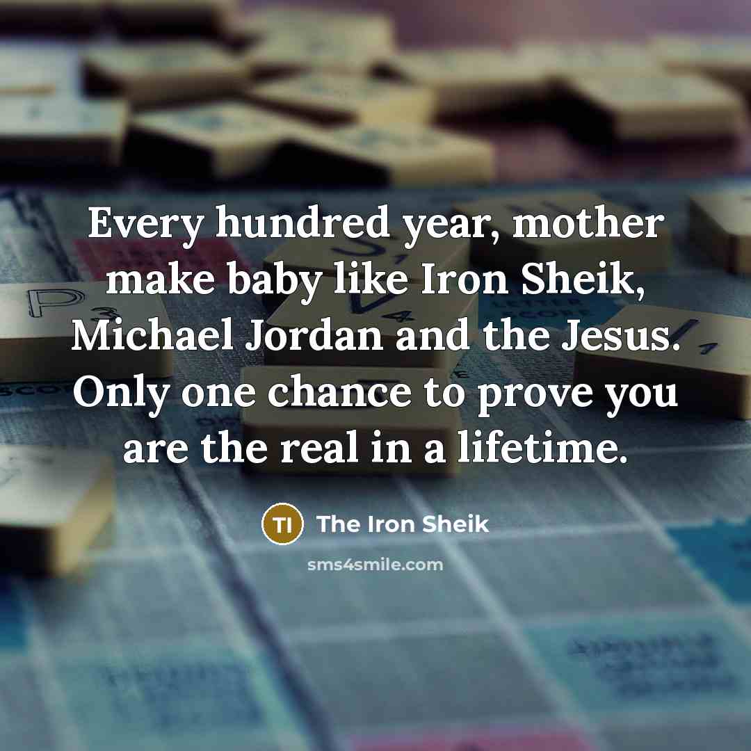 “Every hundred year, mother make baby like Iron Sheik, Michael…” quote by The Iron Sheik