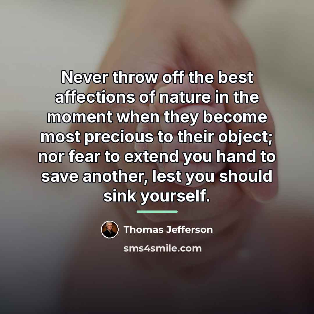“Never throw off the best affections of nature in the…” quote by Thomas Jefferson