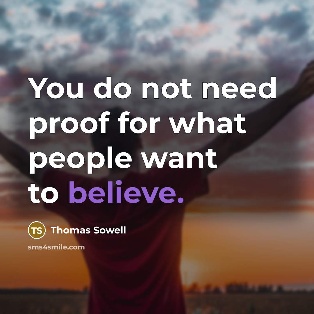 “You do not need proof for what people want to…” quote by Thomas Sowell