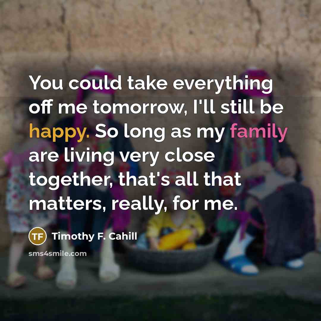 “You could take everything off me tomorrow, I'll still be…” quote by Timothy F. Cahill