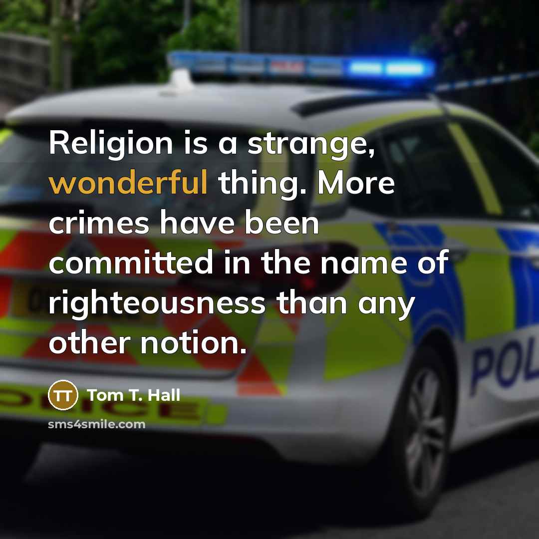“Religion is a strange, wonderful thing. More crimes have been…” quote by Tom T. Hall